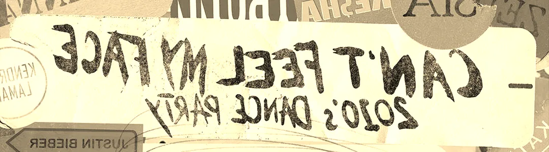 Can't Feel My Face: 2010s Dance Party